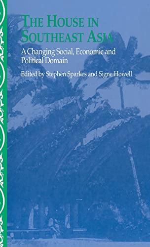 Imagen de archivo de The House in Southeast Asia: A Changing Social, Economic and Political Domain (Nias Studies in Asian Topics) - Howell, Signe [Editor]; Sparkes, Stephen [Editor]; a la venta por Big Star Books