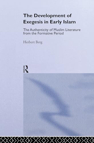 The Development of Exegesis in Early Islam: The Authenticity of Muslim Literature from the Formative Period - Berg, Herbert