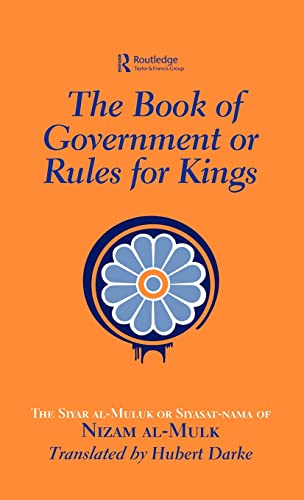 Imagen de archivo de The Book of Government or Rules for Kings: The Siyar al Muluk or Siyasat-nama of Nizam al-Mulk a la venta por Chiron Media