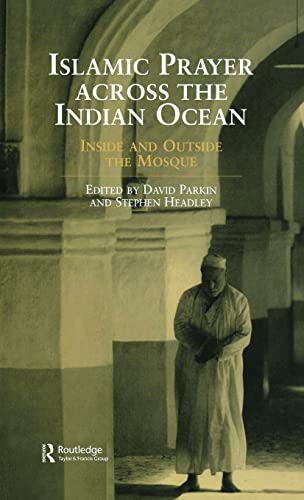 Imagen de archivo de Islamic Prayer Across the Indian Ocean: Inside and Outside the Mosque: Inside and Outsie the Mosque (Curzon Indian Ocean) a la venta por Chiron Media