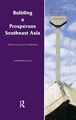 Imagen de archivo de Building a Prosperous Southeast Asia : Moving from Ersatz to Echt Capitalism a la venta por Blackwell's