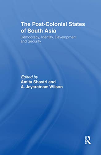 The Post-Colonial States of South Asia: Deomocracy, Identity, Development and Security