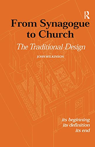 From Synagogue to Church: The Traditional Design: Its Beginning, its Definition, its End (Routledge Jewish Studies Series) (9780700713202) by Wilkinson, John