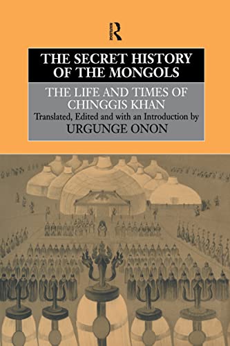 9780700713356: The Secret History of the Mongols: The Life and Times of Chinggis Khan (Institute of East Asian Studies)