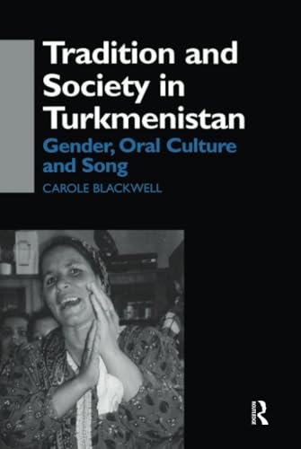 Stock image for Tradition and Society in Turkmenistan: Gender, Oral Culture and Song (Central Asia Research Forum) for sale by Chiron Media