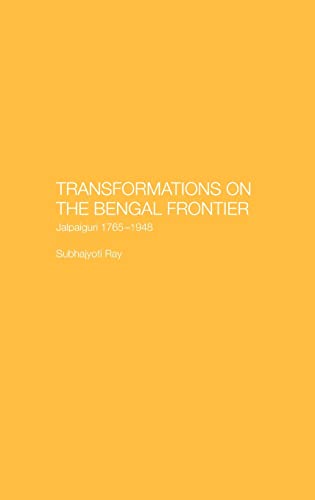 Imagen de archivo de Transformations on the Bengal Frontier: Jalpaiguri 1765-1948 (SOAS Studies on South Asia) a la venta por Chiron Media