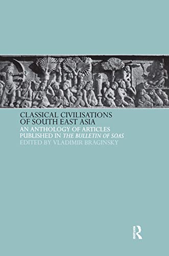 Classical civilisations of South East Asia : an anthology of articles published in the Bulletin of the School of Oriental and African Studies - V I Braginsky (ed.); University of London. School of Oriental and African Studies