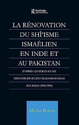 Stock image for La Renovation du Shi'isme Ismaelien En Inde Et Au Pakistan: D'apres les Ecrits et les Discours de Sultan Muhammad Shah Aga Khan for sale by Chiron Media