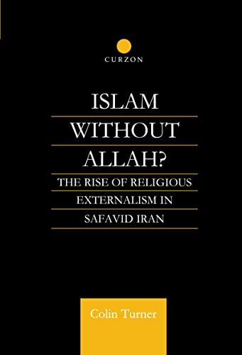 Stock image for Islam Without Allah?: The Rise of Religious Externalism in Safavid Iran for sale by Chiron Media