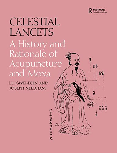 Celestial Lancets: A History and Rationale of Acupuncture and Moxa (Needham Research Institute Series) - Lu, Gwei-Djen; Needham, Joseph