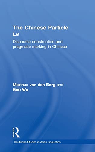 The Chinese Particle Le: Discourse Construction and Pragmatic Marking in Chinese - van den Berg, M.E.