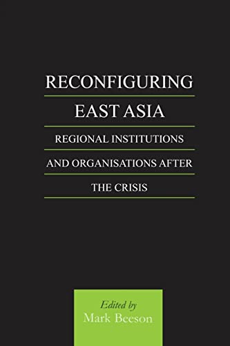 Beispielbild fr Reconfiguring East Asia: Regional Institutions and Organizations After the Crisis zum Verkauf von Blackwell's