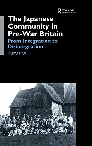 9780700714872: The Japanese Community in Pre-War Britain: From Integration to Disintegration