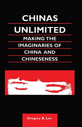 Chinas Unlimited: Making the Imaginaries of China and Chineseness (Chinese Worlds)
