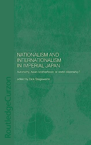 Imagen de archivo de Nationalism and Internationalism in Imperial Japan: Autonomy, Asian Brotherhood, or World Citizenship? a la venta por Chiron Media