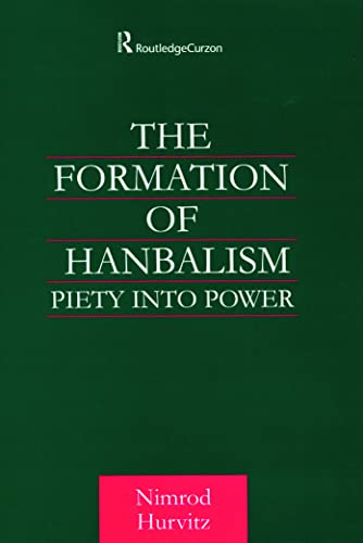 9780700715077: The Formation of Hanbalism: Piety into Power (Culture and Civilization in the Middle East)