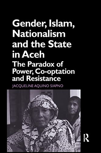 Stock image for GENDER, ISLAM, NATIONALISM AND THE STATE IN ACEH. The Paradox of Power, Co-optation and Resistance. for sale by Sainsbury's Books Pty. Ltd.