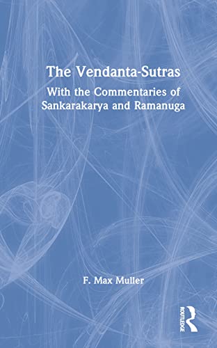 The Vendanta-Sutras: With the Commentaries of Sankarakarya and Ramanuga (Sacred Books of the East) (9780700715299) by Muller, F. Max