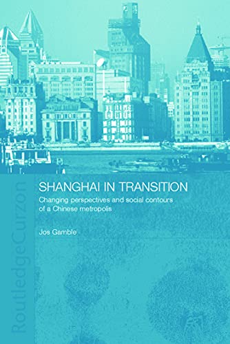 Stock image for Shanghai in Transition: Changing Perspectives and Social Contours of a Chinese Metropolis for sale by Atticus Books