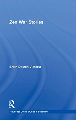 Zen War Stories (Routledge Critical Studies in Buddhism) - Victoria, Brian