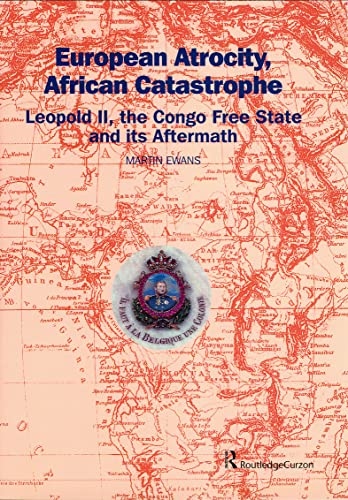 9780700715893: European Atrocity, African Catastrophe: Leopold II, the Congo Free State and its Aftermath