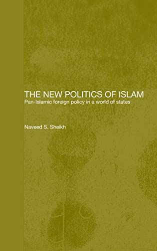 9780700715923: The New Politics of Islam: Pan-Islamic Foreign Policy in a World of States (Routledge Islamic Studies Series)