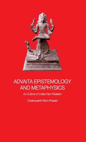 Stock image for Advaita Epistemology and Metaphysics: An Outline of Indian Non-Realism for sale by Chiron Media