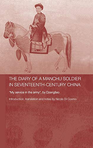 Stock image for The Diary of a Manchu Soldier in Seventeenth-Century China: "My Service in the Army", by Dzengseo (Routledge Studies in the Early History of Asia) for sale by Chiron Media