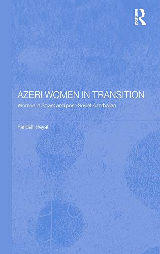 Stock image for Azeri Women in Transition: Women in Soviet and Post-Soviet Azerbaijan (Central Asia Research Forum) for sale by Chiron Media