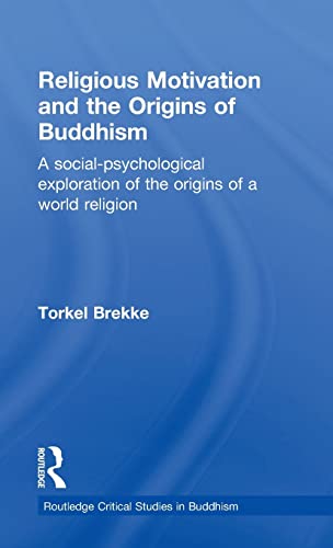 Stock image for Religious Motivation and the Origins of Buddhism: A Social-Psychological Exploration of the Origins of a World Religion (Routledgecurzon Critical Studies in Buddhism) for sale by Books Puddle