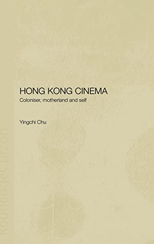 Imagen de archivo de Hong Kong Cinema: Coloniser, Motherland and Self a la venta por Chiron Media