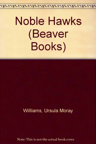 Noble Hawks (Beaver Books) (9780701003913) by Ursula Moray Williams