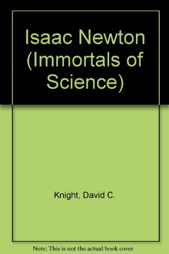 Isaac Newton (Immortals of Science) (9780701101350) by David C. Knight