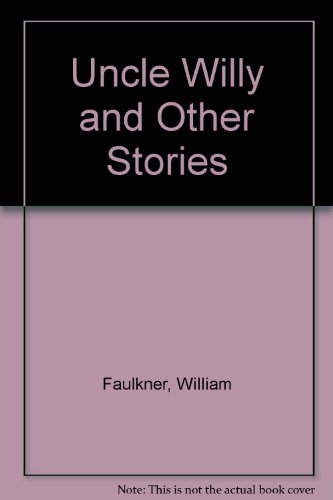 Uncle Willy and Other Stories (9780701106669) by Faulkner, William