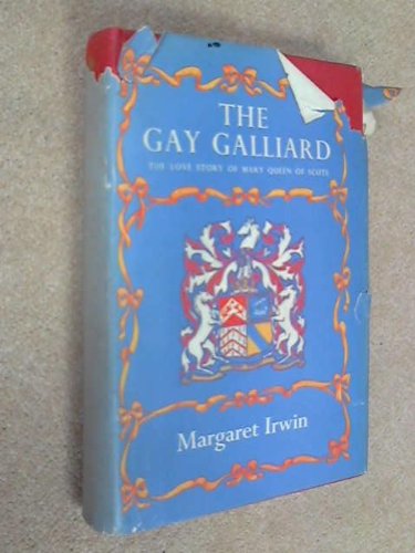 The Gay Galliard the Love Story of Mary Queen of Scots (9780701108427) by Irwin, Margaret