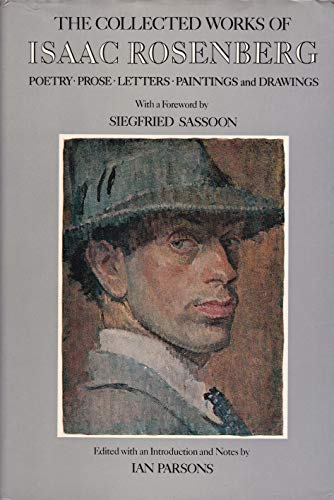 9780701113292: The Collected Works of Isaac Rosenberg: Poetry, Prose, Letters, Paintings and Drawings