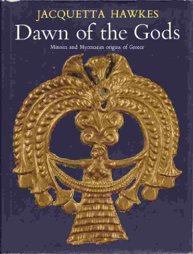 Beispielbild fr Dawn of the Gods: Minoan and Mycenaean Origins of Greece zum Verkauf von WorldofBooks