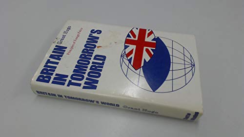 Stock image for Britain in Tomorrow's World. Principles of Foreign Policy for sale by Zubal-Books, Since 1961