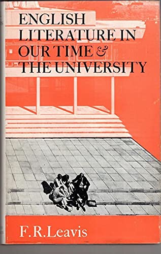 English literature in our time & the university (The Clark lectures) (9780701115173) by F.R. Leavis