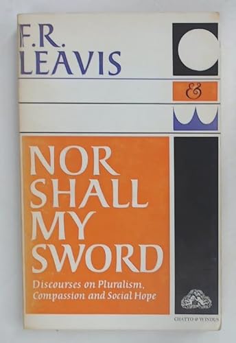 Nor shall my sword: discourses on pluralism, compassion and social hope (9780701118709) by Leavis, F. R