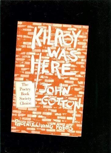 Kilroy was here: Poems, 1970-74 (The Phoenix living poets) (9780701120894) by Cotton, John