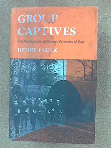 Group Captives: The Re-Education of German Prisoners of War in Britain, 1945-1948