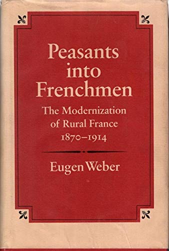 9780701122102: Peasants into Frenchmen: Modernization of Rural France, 1870-1914