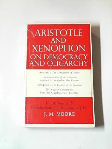 Imagen de archivo de ARISTOTLE AND XENOPHON ON DEMOCRACY AND OLIGARCHY IN ANCIENT GREECE Translations with Introductions and Commentary. a la venta por Ancient World Books