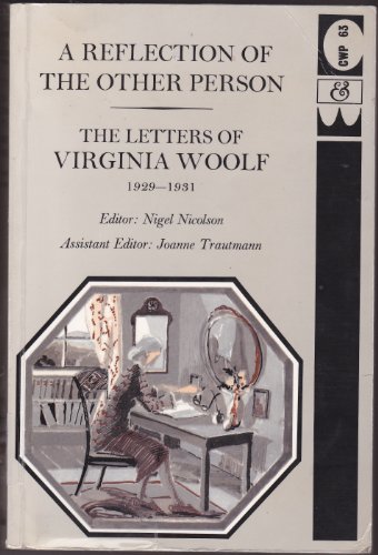 Beispielbild fr A Reflection of the Other Person. The Letters of Virginia Woolf. Volume IV: 1929-1931 zum Verkauf von Arapiles Mountain Books - Mount of Alex