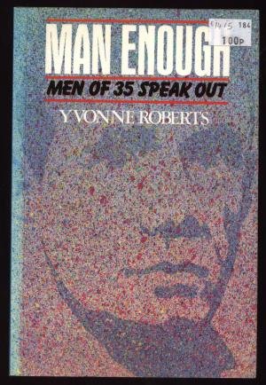 Stock image for Roberts, Yvonne Man Enough. Men of 35 Speak Ou for sale by Better World Books