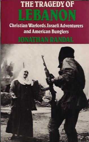 Imagen de archivo de The Tragedy of Lebanon: Christian Warlords, Israeli Adventurers and American Bunglers a la venta por AwesomeBooks