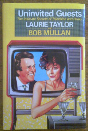 Stock image for Uninvited guests: the intimate secrets of television and radio for sale by Cotswold Internet Books