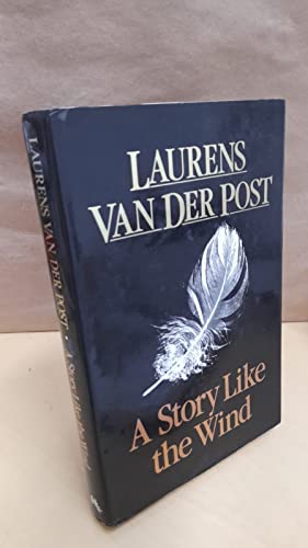 9780701129897: A Story Like the Wind (The Collected works of Laurens van der Post)