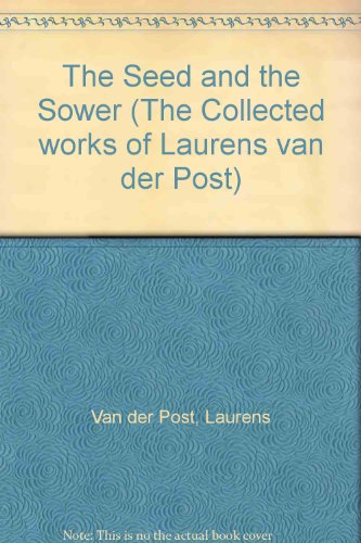 9780701132354: The Seed and the Sower (The Collected works of Laurens van der Post)